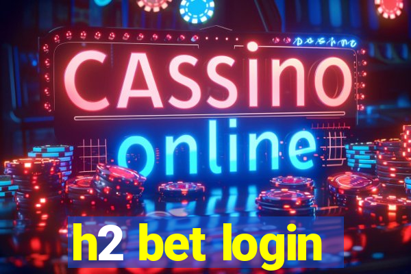 h2 bet login